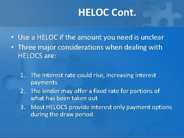 HELOC Cont. • Use a HELOC if the amount you need is unclear •