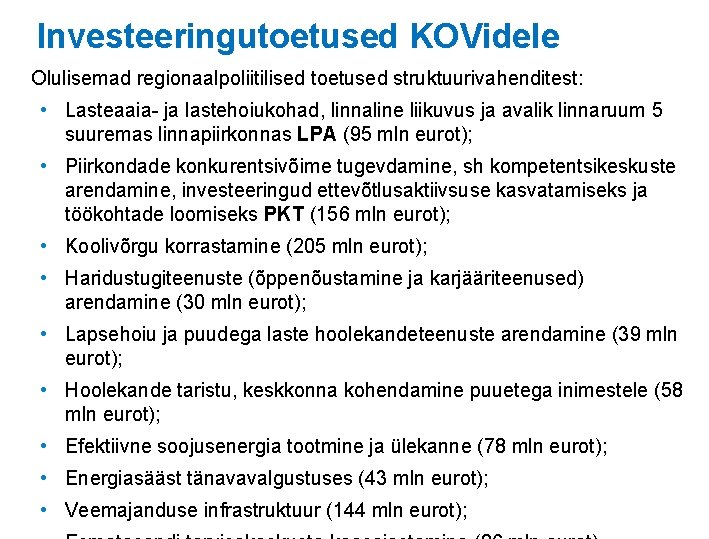 Investeeringutoetused KOVidele Olulisemad regionaalpoliitilised toetused struktuurivahenditest: • Lasteaaia- ja lastehoiukohad, linnaline liikuvus ja avalik