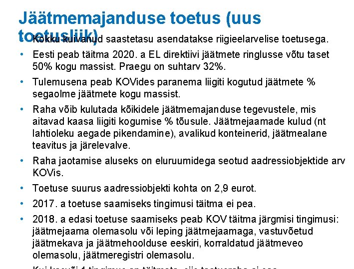 Jäätmemajanduse toetus (uus toetusliik) • Kokku kuivanud saastetasu asendatakse riigieelarvelise toetusega. • Eesti peab