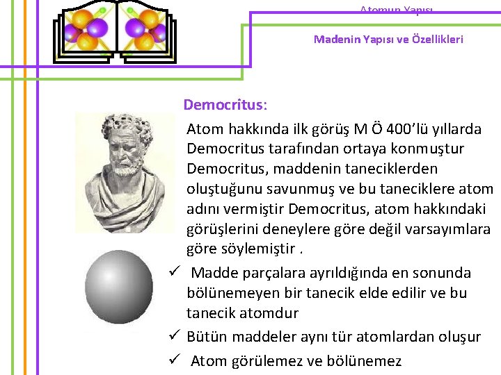 Atomun Yapısı Madenin Yapısı ve Özellikleri Democritus: Atom hakkında ilk görüş M Ö 400’lü