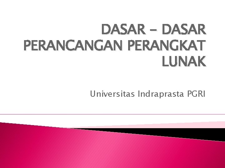 DASAR - DASAR PERANCANGAN PERANGKAT LUNAK Universitas Indraprasta PGRI 