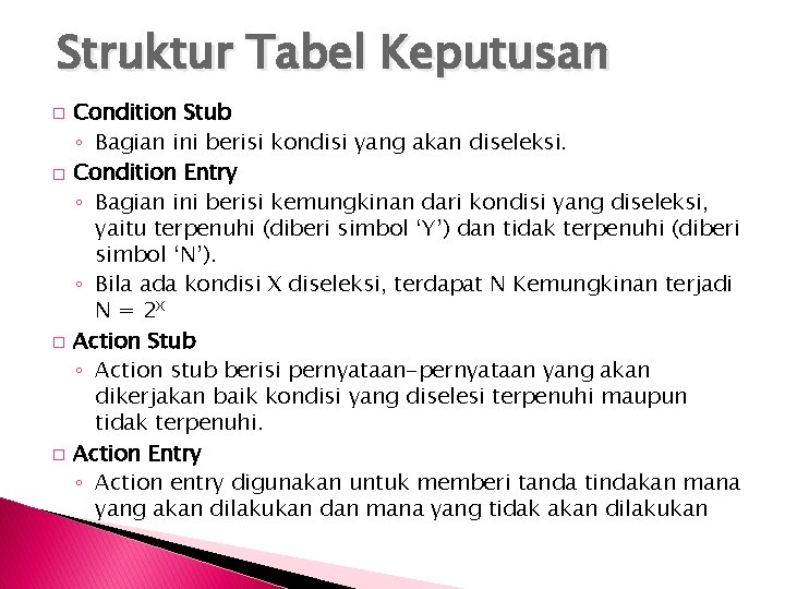 Struktur Tabel Keputusan � � Condition Stub ◦ Bagian ini berisi kondisi yang akan