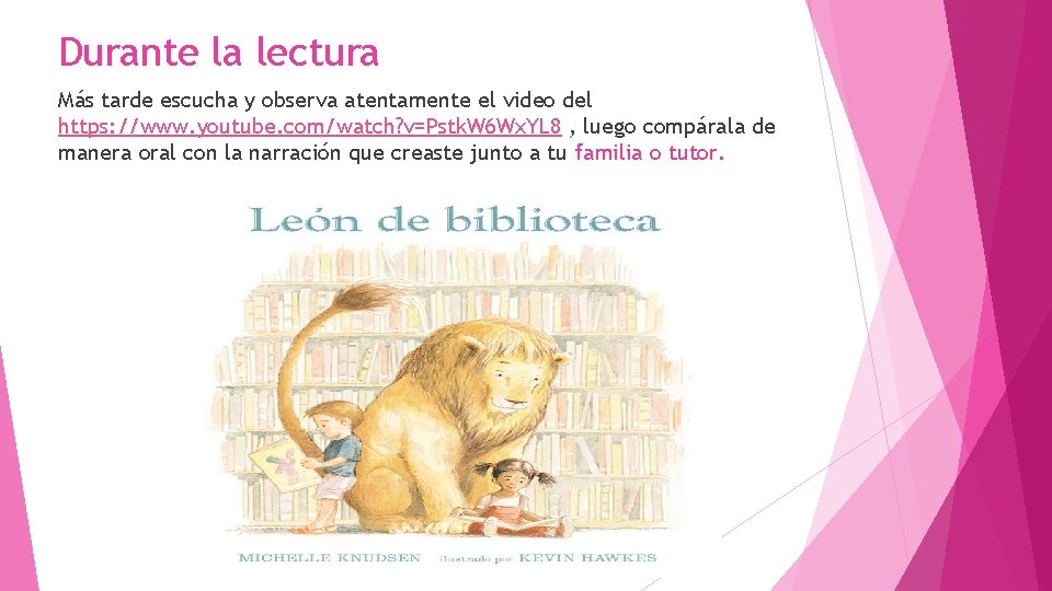 Durante la lectura Más tarde escucha y observa atentamente el video del https: //www.