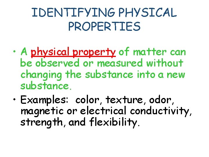 IDENTIFYING PHYSICAL PROPERTIES • A physical property of matter can be observed or measured