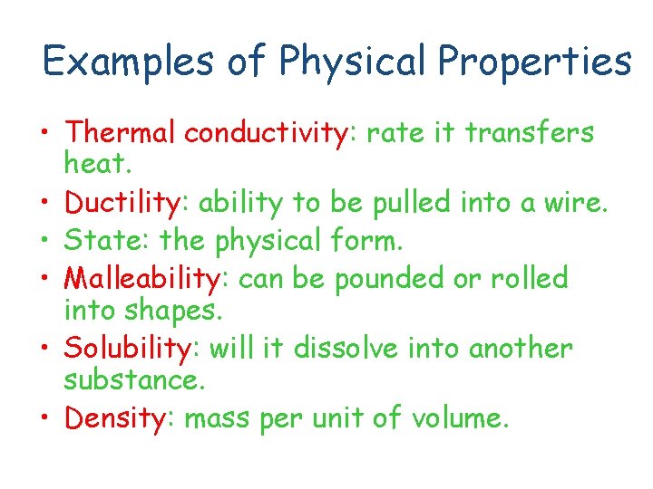 Examples of Physical Properties • Thermal conductivity: rate it transfers heat. • Ductility: ability