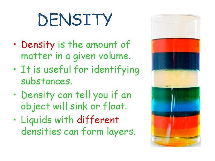 DENSITY • Density is the amount of matter in a given volume. • It