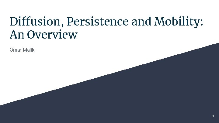 Diffusion, Persistence and Mobility: An Overview Omar Malik 1 