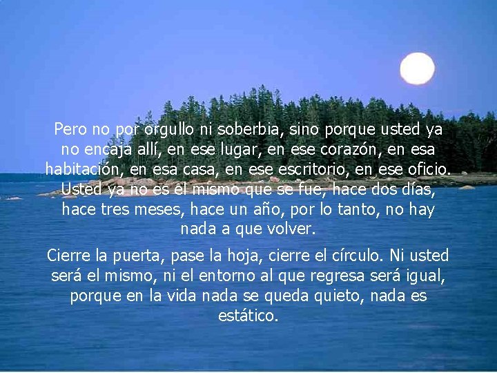 Pero no por orgullo ni soberbia, sino porque usted ya no encaja allí, en