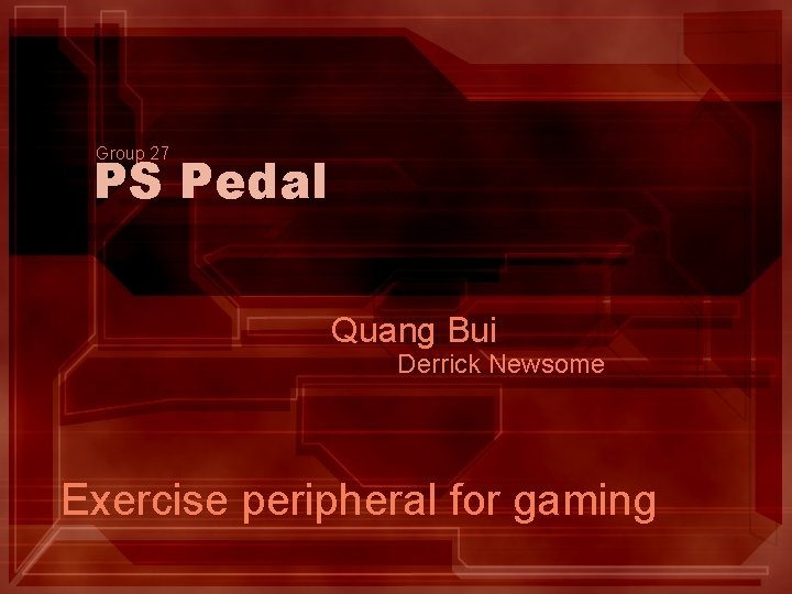 Group 27 PS Pedal Quang Bui Derrick Newsome Exercise peripheral for gaming 