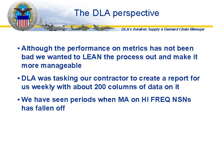 The DLA perspective DLA's Aviation Supply & Demand Chain Manager • Although the performance