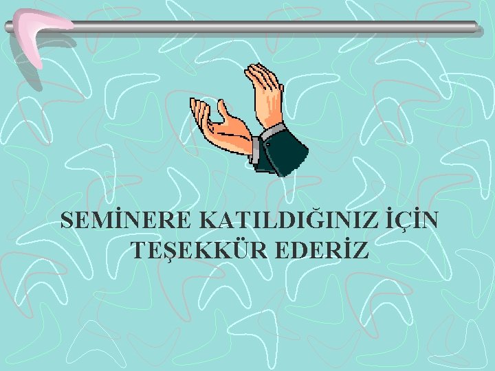 SEMİNERE KATILDIĞINIZ İÇİN TEŞEKKÜR EDERİZ 