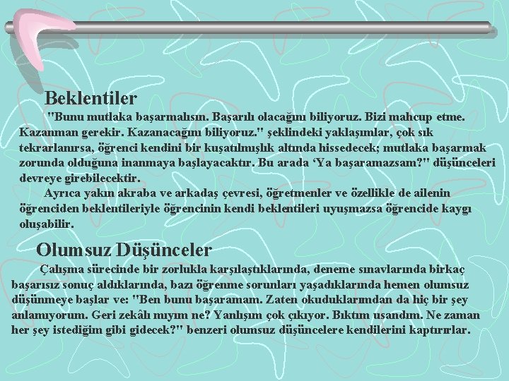 Beklentiler "Bunu mutlaka başarmalısın. Başarılı olacağını biliyoruz. Bizi mahcup etme. Kazanman gerekir. Kazanacağını biliyoruz.