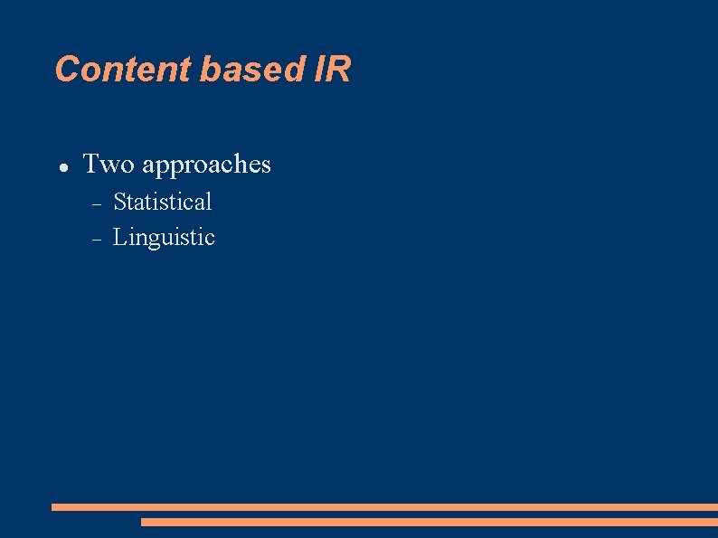 Content based IR Two approaches Statistical Linguistic 