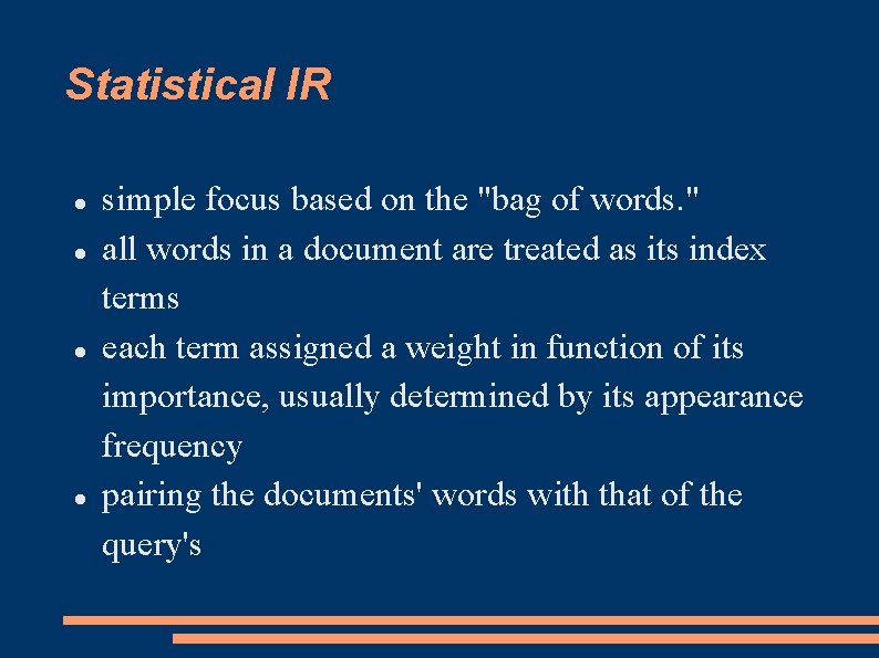 Statistical IR simple focus based on the "bag of words. " all words in