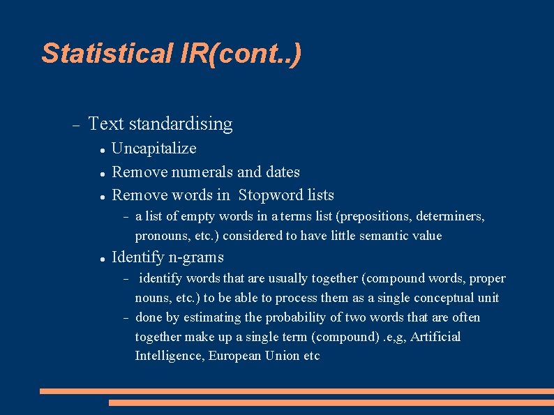 Statistical IR(cont. . ) Text standardising Uncapitalize Remove numerals and dates Remove words in