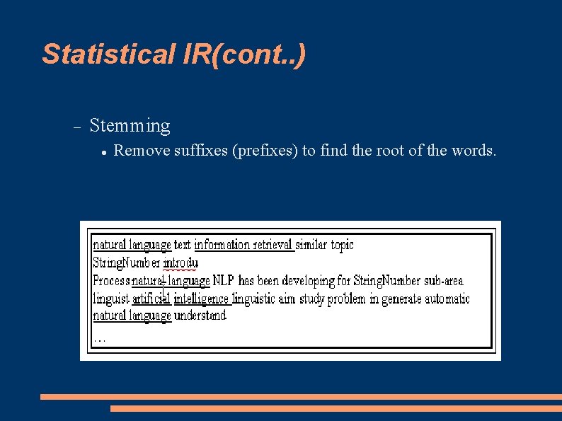 Statistical IR(cont. . ) Stemming Remove suffixes (prefixes) to find the root of the