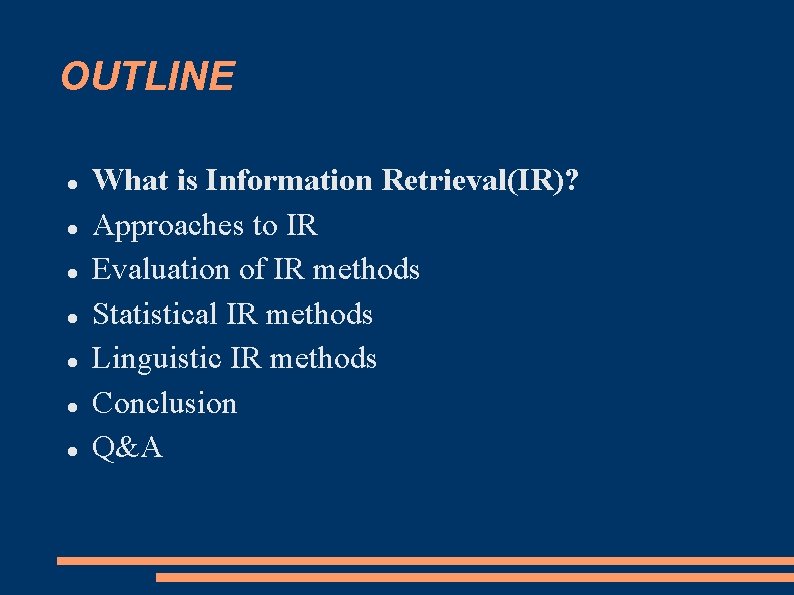 OUTLINE What is Information Retrieval(IR)? Approaches to IR Evaluation of IR methods Statistical IR