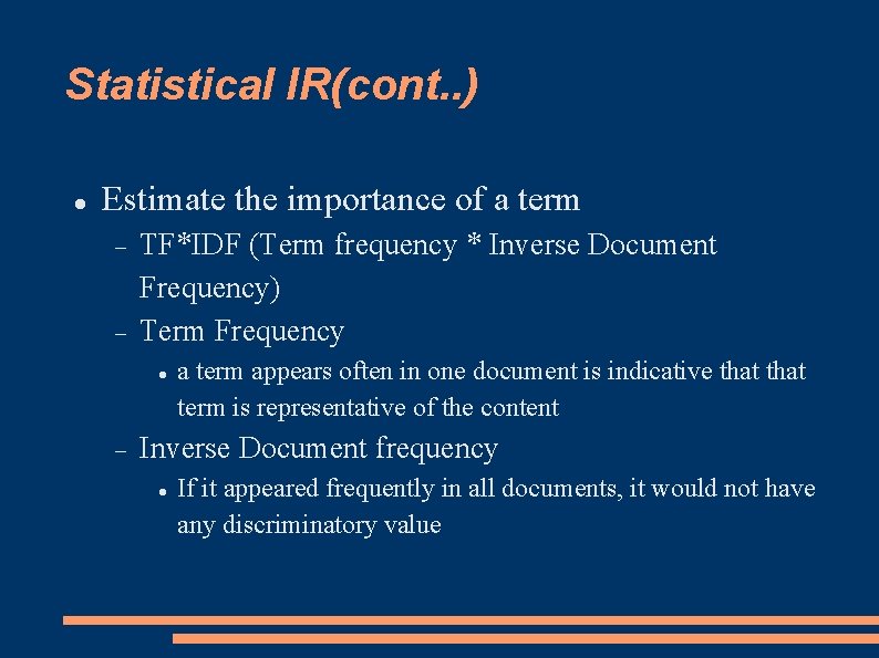 Statistical IR(cont. . ) Estimate the importance of a term TF*IDF (Term frequency *