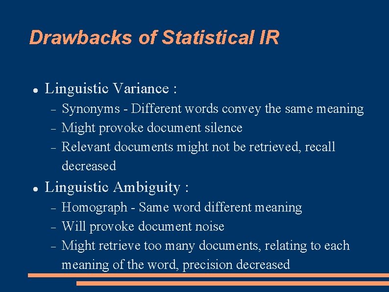 Drawbacks of Statistical IR Linguistic Variance : Synonyms - Different words convey the same