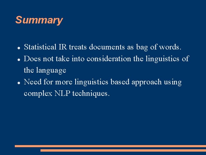 Summary Statistical IR treats documents as bag of words. Does not take into consideration