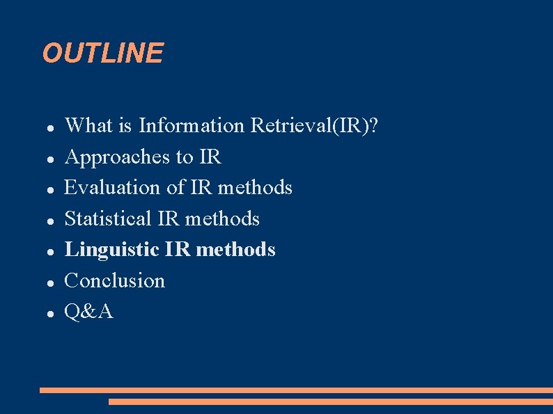 OUTLINE What is Information Retrieval(IR)? Approaches to IR Evaluation of IR methods Statistical IR