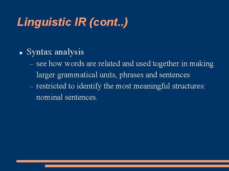 Linguistic IR (cont. . ) Syntax analysis see how words are related and used