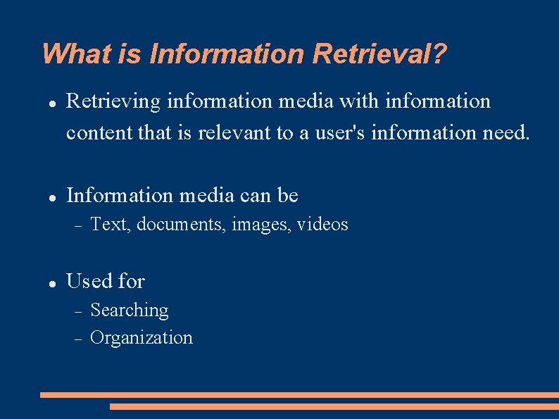 What is Information Retrieval? Retrieving information media with information content that is relevant to