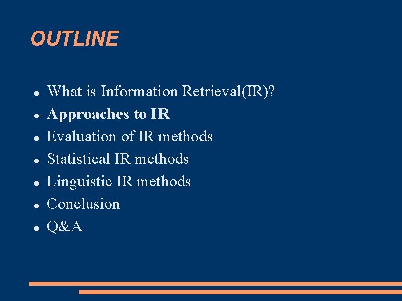 OUTLINE What is Information Retrieval(IR)? Approaches to IR Evaluation of IR methods Statistical IR