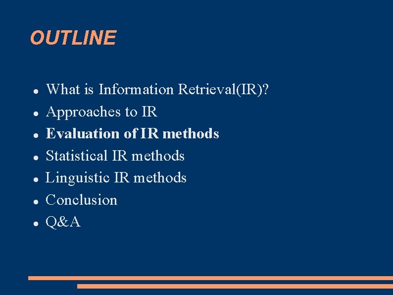 OUTLINE What is Information Retrieval(IR)? Approaches to IR Evaluation of IR methods Statistical IR