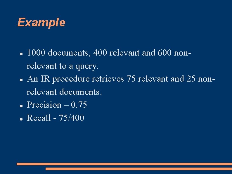 Example 1000 documents, 400 relevant and 600 nonrelevant to a query. An IR procedure