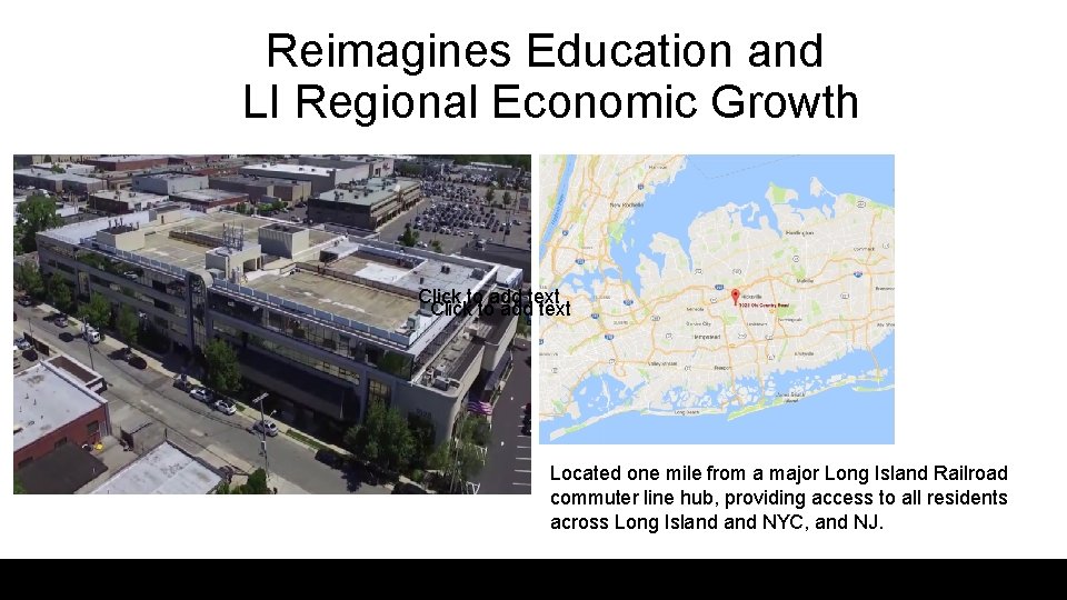 Reimagines Education and LI Regional Economic Growth Click to add text Located one mile