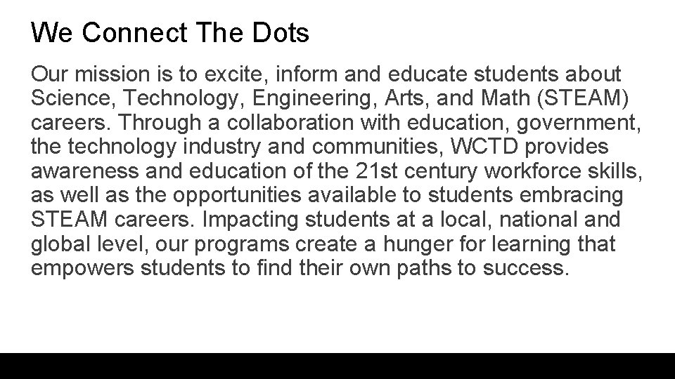 We Connect The Dots Our mission is to excite, inform and educate students about