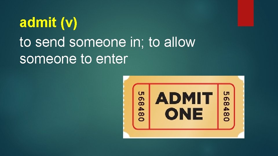 admit (v) to send someone in; to allow someone to enter 