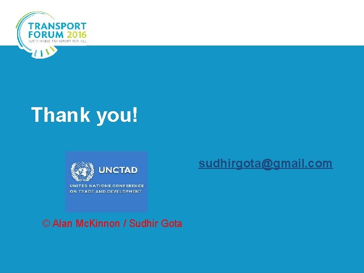 Thank you! sudhirgota@gmail. com © Alan Mc. Kinnon / Sudhir Gota 