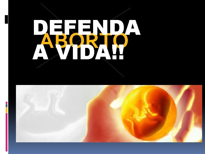 DEFENDA ABORTO A VIDA!! 