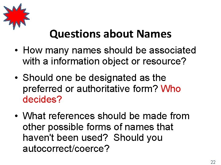 Questions about Names • How many names should be associated with a information object