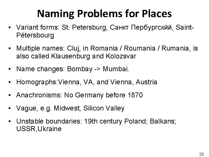 Naming Problems for Places • Variant forms: St. Petersburg, Санкт Пербургскйй, Saint. Pétersbourg •