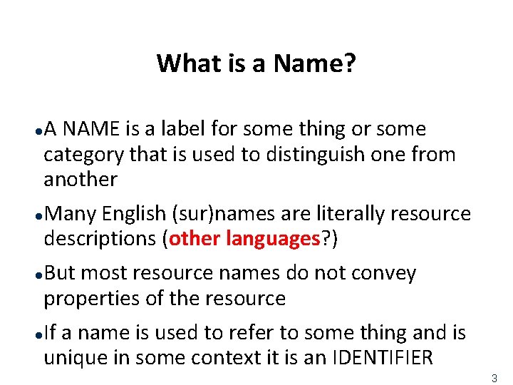 What is a Name? A NAME is a label for some thing or some