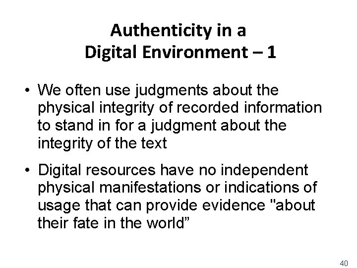 Authenticity in a Digital Environment – 1 • We often use judgments about the