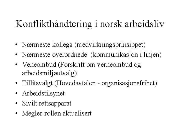 Konflikthåndtering i norsk arbeidsliv • Nærmeste kollega (medvirkningsprinsippet) • Nærmeste overordnede (kommunikasjon i linjen)