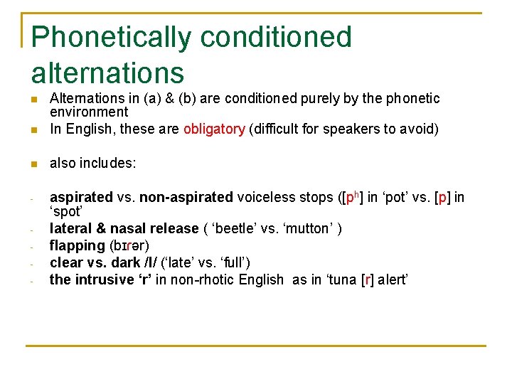 Phonetically conditioned alternations n Alternations in (a) & (b) are conditioned purely by the