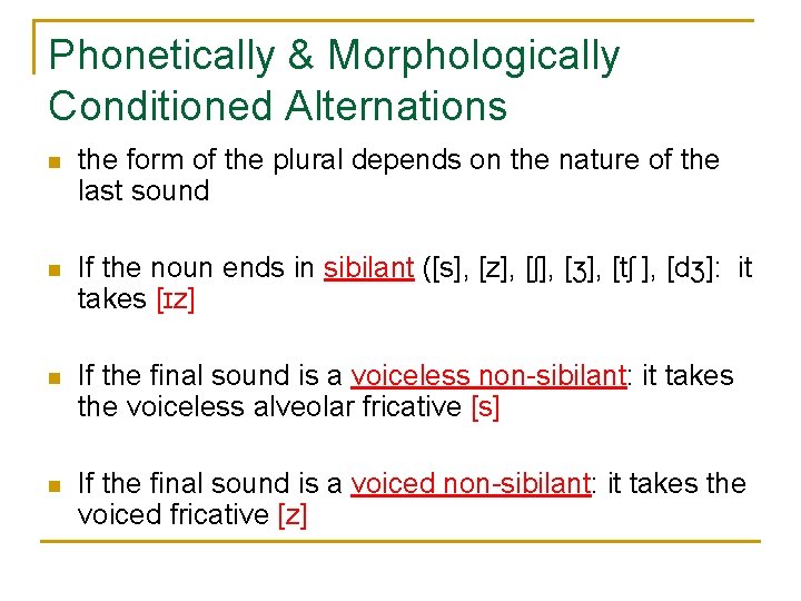 Phonetically & Morphologically Conditioned Alternations n the form of the plural depends on the
