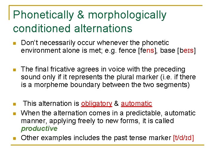 Phonetically & morphologically conditioned alternations n Don’t necessarily occur whenever the phonetic environment alone