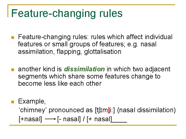 Feature-changing rules n Feature-changing rules: rules which affect individual features or small groups of