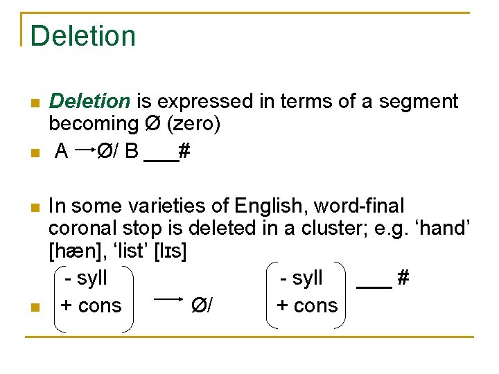 Deletion n n Deletion is expressed in terms of a segment becoming Ø (zero)