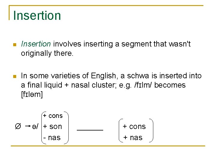 Insertion n Insertion involves inserting a segment that wasn't originally there. n In some