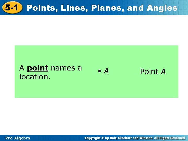 5 -1 Points, Lines, Planes, and Angles A point names a location. Pre-Algebra •