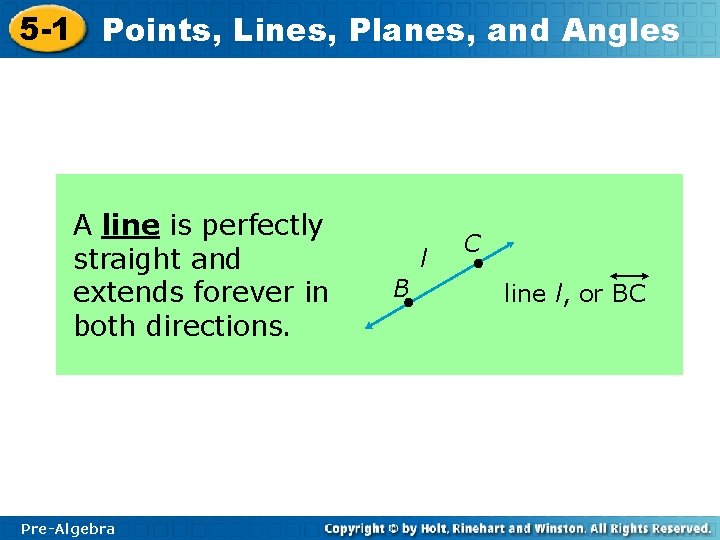 5 -1 Points, Lines, Planes, and Angles A line is perfectly straight and extends