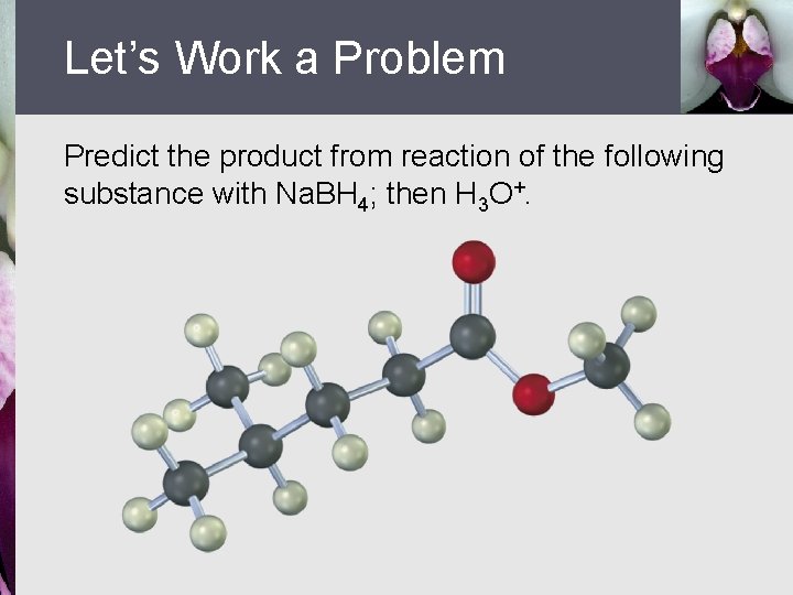 Let’s Work a Problem Predict the product from reaction of the following substance with