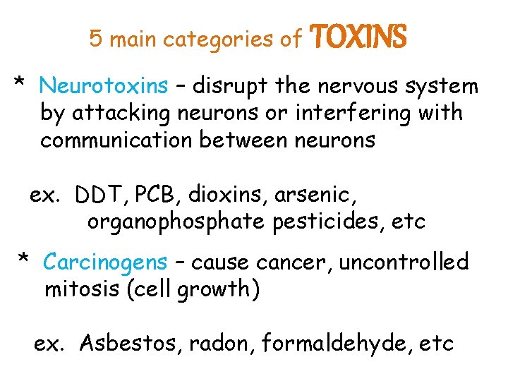 5 main categories of TOXINS * Neurotoxins – disrupt the nervous system by attacking
